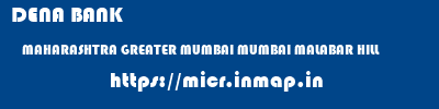 DENA BANK  MAHARASHTRA GREATER MUMBAI MUMBAI MALABAR HILL  micr code